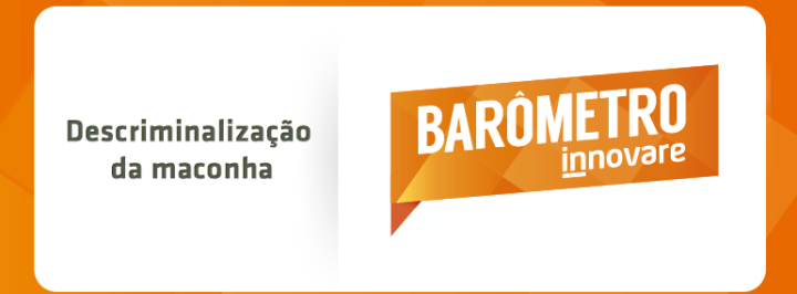 BARÔMETRO INNOVARE: O BRASIL É FAVORÁVEL À LEGALIZAÇÃO DA MACONHA?